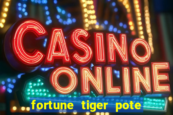 fortune tiger pote de ouro